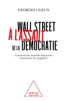 Wall Street à l'assaut de la démocratie, Comment les marchés financiers accroissent les inégalités