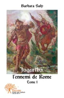 Jugurtha, l'ennemi de Rome, Tome 1