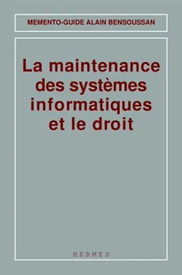 La maintenance des systèmes informatiques et le droit (Mémento-guide)