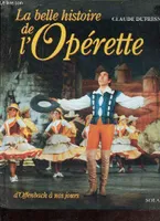 La Belle Histoire de l'Opérette, d'Offenbah à nos jours Dufresne, Claude