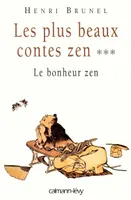 Les plus beaux contes zen., 3, Les Plus Beaux Contes Zen, t.3, Le bonheur zen