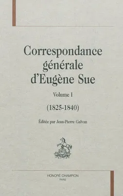 Correspondance générale d'Eugène Sue, Volume I, 1825-1840, Correspondance générale; T1 (1825-1840), 1825-1840