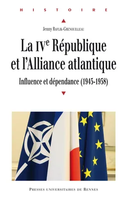 La Quatrième République et l'Alliance atlantique, Influence et dépendance, 1945-1958