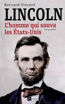 Lincoln, L'homme qui sauva les Etats-Unis, l'homme qui sauva les États-Unis