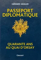 Passeport diplomatique / quarante ans au Quai d'Orsay, Quarante ans au Quai d'Orsay