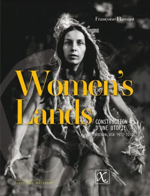 Women's Lands, Construction d'une utopie, Oregon, USA 1970-2010