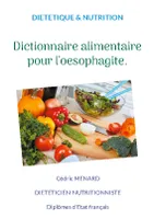 Dictionnaire alimentaire pour l'oesophagite., -