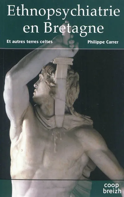 Livres Santé et Médecine Médecine Généralités Ethnopsychiatrie en Bretagne et autres terres celtes Philippe Carrer