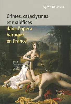 Crimes, cataclysmes et maléfices dans l'opéra baroque...
