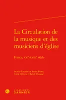 La circulation de la musique et des musiciens d'église, France, xvie-xviiie siècle