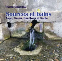Sources et bains : Aspe, Ossau, Barétous et Soule