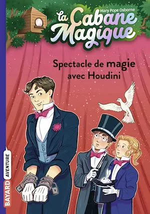 La cabane magique, Tome 45, Spectacle de magie avec Houdini Mary Pope Osborne