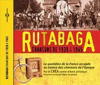RUTABAGA CHANSONS DE 1939 A 1945 (LE QUOTIDIEN DE LA FRANCE OCCUPEE AU TRAVERS DES CHANSONS DE L'EPO
