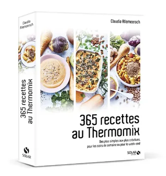 365 recettes au Thermomix - Des plus simples aux plus créatives, pour les soirs de semaine ou pour l