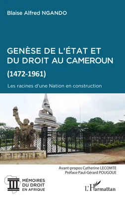 Genèse de l'État et du droit au Cameroun, 1472-1961, Les racines d'une nation en construction