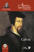Les grandes figures de la spiritualité chrétienne, 13, Jean Calvin, 1509-1564