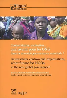 Contestataires, contestées : quel avenir pour les ONG dans la nouvelle gouvernance mondiale ? - 1ère, Gatecrashers, controversial organisations, what future for NGOs in the new global governance ?