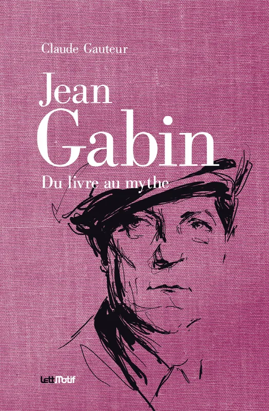 Livres Arts Cinéma Jean Gabin, Du livre au mythe claude Gauteur
