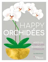 Happy orchidées, Aidez-les à refleurir - Regardez-les s'épanouir