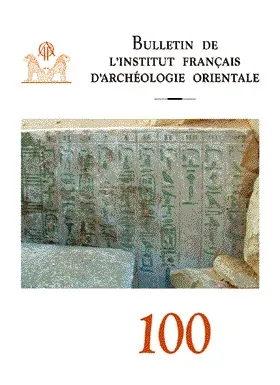 Bulletin de l institut français d archeologie orientale 100 ( parutio n annuelle )