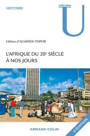 L'Afrique du 20e siècle à nos jours Hélène d'Almeida-Topor