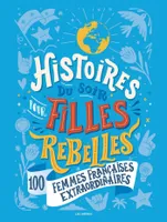 Histoires du soir pour filles rebelles, 100 femmes françaises extraordinaires