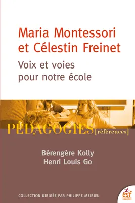 Maria Montessori et Célestin Freinet. Voix et voies pour notre école