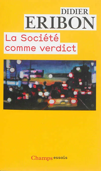 Livres Sciences Humaines et Sociales Sciences sociales La société comme verdict, Classes, identités, trajectoires Didier Eribon