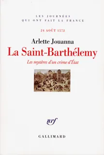 La Saint-Barthélemy, Les mystères d'un crime d'État (24 août 1572)