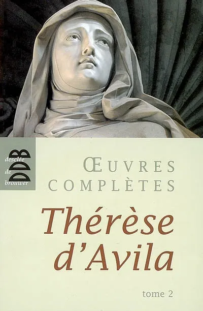 Oeuvres complètes / Thérèse d'Avila, Tome II, Oeuvres complètes, tome 2, Tome 2 Thérèse d'Avila