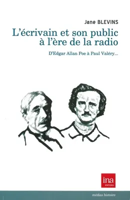 Ecrivain et son Public a l'Ere de la Radio, D'Edgar Allan Poe a Paul Valéry...