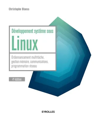 Développement système sous Linux / ordonnancement multitâche, gestion mémoire, communications, progr, ORDONNANCEMENT MULTITACHE, GESTION MEMOIRE, COMMUNICATIONS, PROGRAMMATION RESEAU