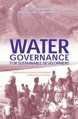 Water Governance for  Sustainable Development, Approaches and Lessons from Developing and Transitional Countries