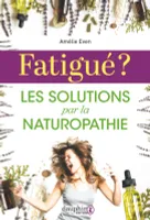 Fatigué ?, Les solutions par la naturopathie