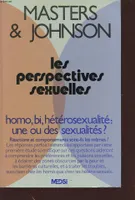 LES PERSPECTIVES SEXUELLES. Homo, bi, hétérosexualité : une ou des sexualités.
