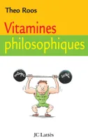 Vitamines philosophiques 10 leçons pour fortifier votre esprit, treize leçons pour fortifier votre esprit