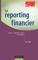 Le reporting financier - Aspects comptables, fiscaux et de gestion, aspects comptables, fiscaux et de gestion