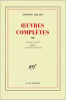 Œuvres complètes /Antonin Artaud, XII, Artaud le Mômo, Oeuvres complètes. Tome XII