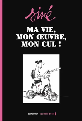 Ma vie, mon oeuvre, mon cul !, Volume 1, Ma vie, mon oeuvre, mon cul t1