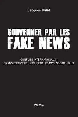 Gouverner par les fake news, Conflits internationaux : 30 ans d'infox utilisées par les pays occidentaux
