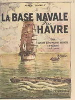 La base navale du Havre et la guerre sous-marine secrète en Manche, 1914-1918
