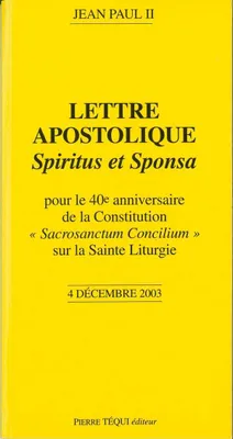 Pour le 40e anniversaire de la Constitution sur la Sainte Liturgie - Spiritus et Sponsa, Lettre apostolique du 4 décembre 2003