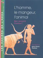 L'homme, le mangeur, l'animal, qui nourrit l'autre, actes du colloque, Institut Pasteur à Paris, les 12 et 13 mai 2006