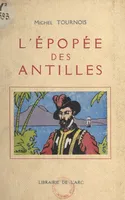 L'épopée des Antilles, Vie de Pierre Belain d'Esnambuc, gentilhomme normand (1585-1646)