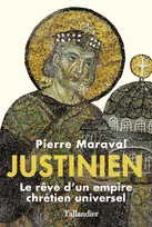 Justinien, Le rêve d'un empire chrétien universel