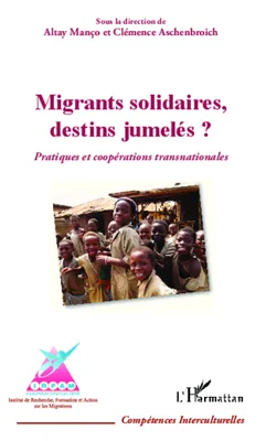 Migrants solidaires, destins jumelés ?, Pratiques et coopérations transnationales