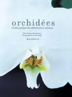 Orchidées / guide pratique du collectionneur pour les sélectionner et les cultiver, guide pratique du collectionneur pour les sélectionner et les cultiver