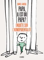 Papa, il est où papa ?, enquête sur l'homoparentalité