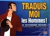 TRADUIS MOI LES HOMMES ! DICTIONNAIRE DELIRANT