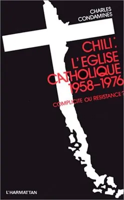 Chili, l'Eglise catholique (1958-1976), COMPLICITE OU RESISTANCE